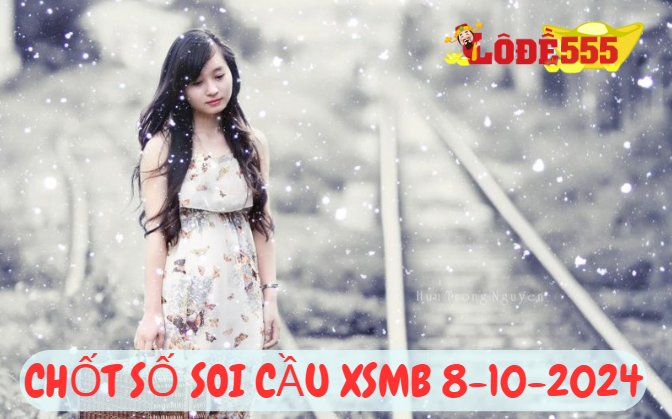  Soi Cầu XSMB 8-10-2024 | Dự Đoán Kết Quả Xổ Số Miền Bắc